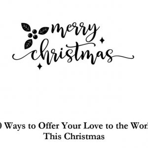 50 Ways to offer your love to the world this christmas